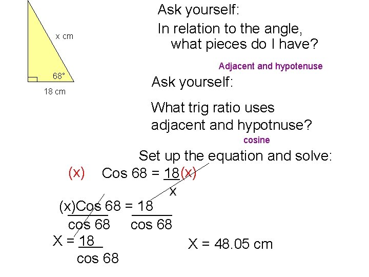 x cm Ask yourself: In relation to the angle, what pieces do I have?