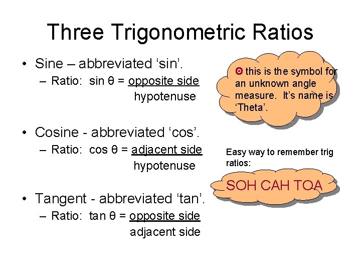 Three Trigonometric Ratios • Sine – abbreviated ‘sin’. – Ratio: sin θ = opposite