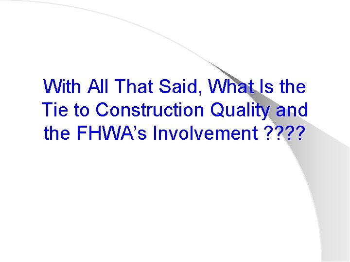 With All That Said, What Is the Tie to Construction Quality and the FHWA’s
