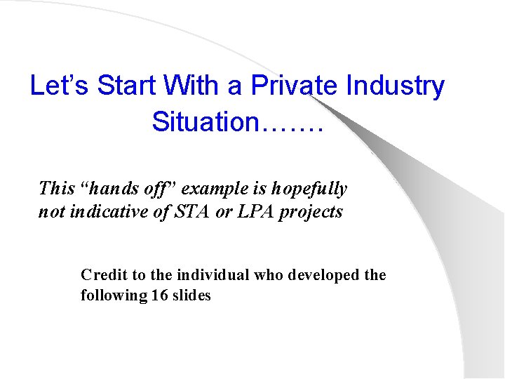 Let’s Start With a Private Industry Situation……. This “hands off” example is hopefully not