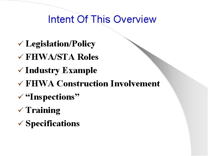 Intent Of This Overview ü Legislation/Policy ü FHWA/STA Roles ü Industry Example ü FHWA