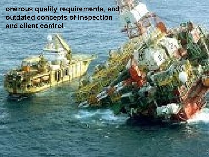 onerous quality requirements, and outdated concepts of inspection and client control. 