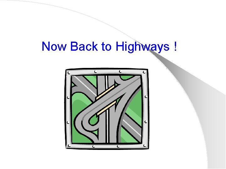Now Back to Highways ! 