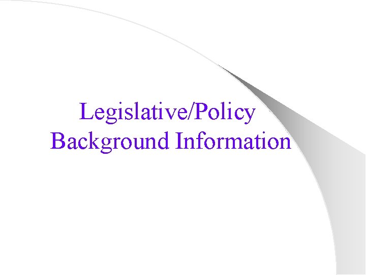 Legislative/Policy Background Information 