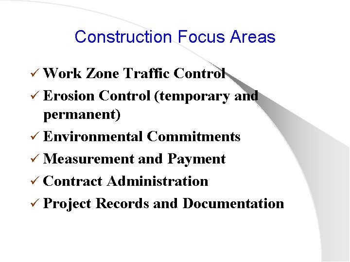 Construction Focus Areas ü Work Zone Traffic Control ü Erosion Control (temporary and permanent)