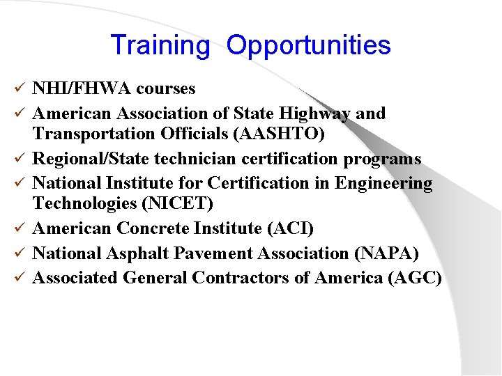 Training Opportunities ü ü ü ü NHI/FHWA courses American Association of State Highway and