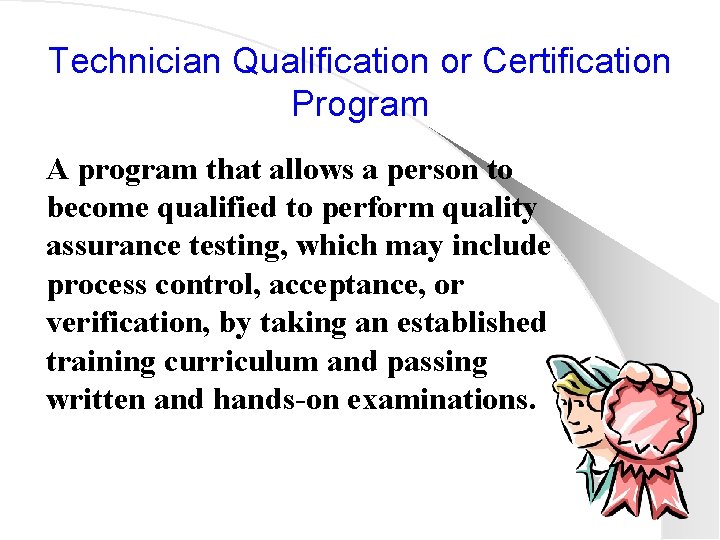 Technician Qualification or Certification Program A program that allows a person to become qualified