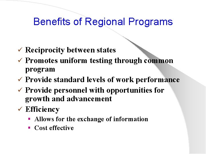 Benefits of Regional Programs ü ü ü Reciprocity between states Promotes uniform testing through