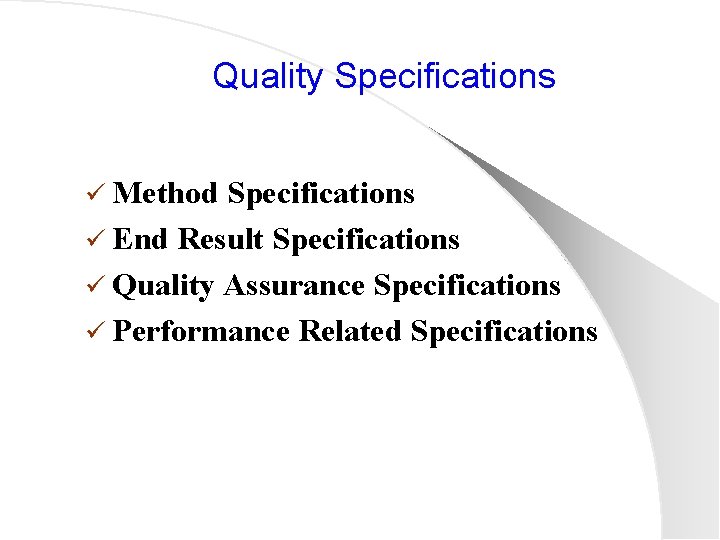 Quality Specifications ü Method Specifications ü End Result Specifications ü Quality Assurance Specifications ü