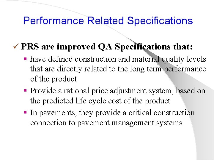 Performance Related Specifications ü PRS are improved QA Specifications that: § have defined construction