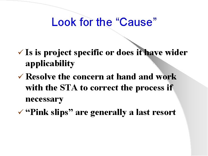 Look for the “Cause” ü Is is project specific or does it have wider