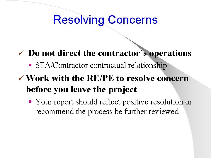 Resolving Concerns ü Do not direct the contractor’s operations § STA/Contractor contractual relationship ü