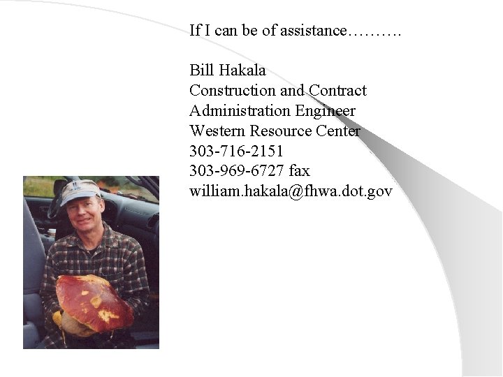 If I can be of assistance………. Bill Hakala Construction and Contract Administration Engineer Western