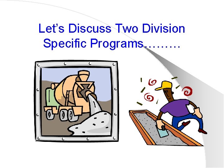 Let’s Discuss Two Division Specific Programs……… 