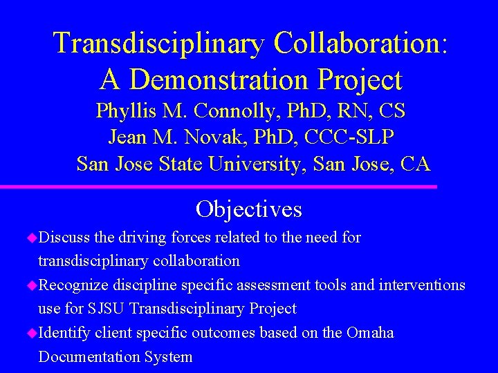 Transdisciplinary Collaboration: A Demonstration Project Phyllis M. Connolly, Ph. D, RN, CS Jean M.