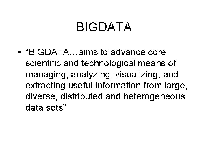 BIGDATA • “BIGDATA…aims to advance core scientific and technological means of managing, analyzing, visualizing,