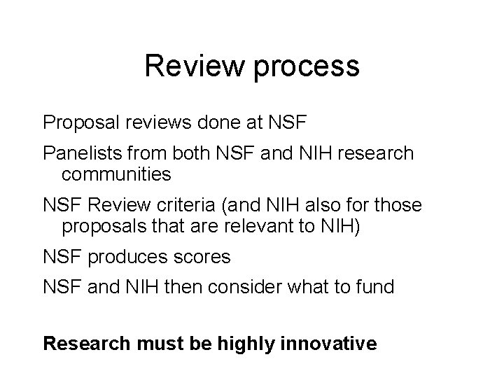 Review process Proposal reviews done at NSF Panelists from both NSF and NIH research