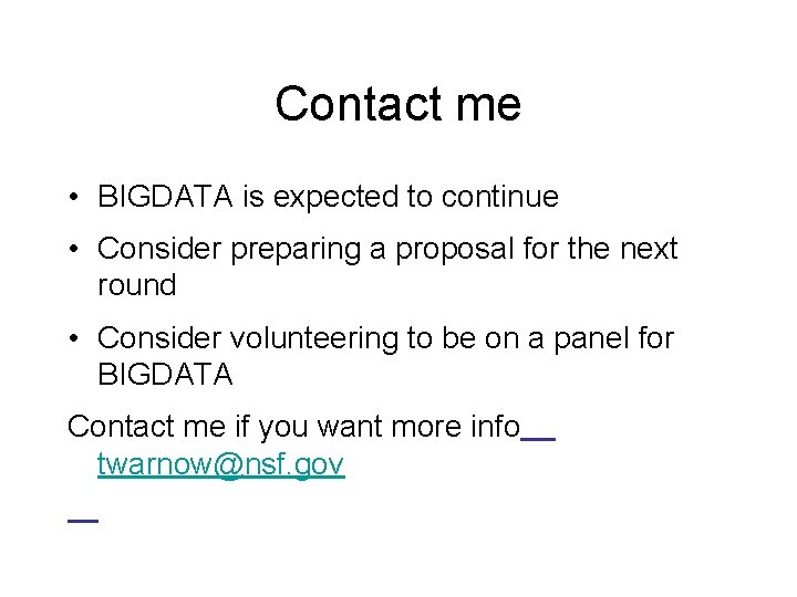 Contact me • BIGDATA is expected to continue • Consider preparing a proposal for