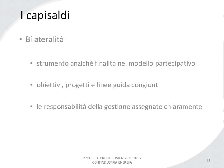 I capisaldi • Bilateralità: • strumento anziché finalità nel modello partecipativo • obiettivi, progetti