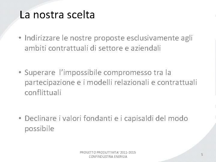 La nostra scelta • Indirizzare le nostre proposte esclusivamente agli ambiti contrattuali di settore