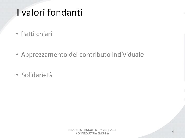 I valori fondanti • Patti chiari • Apprezzamento del contributo individuale • Solidarietà PROGETTO