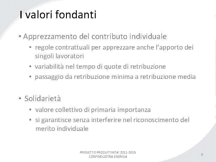 I valori fondanti • Apprezzamento del contributo individuale • regole contrattuali per apprezzare anche