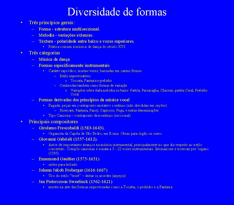 Diversidade de formas • Três princípios gerais: – Forma - estrutura multiseccional. – Melodia