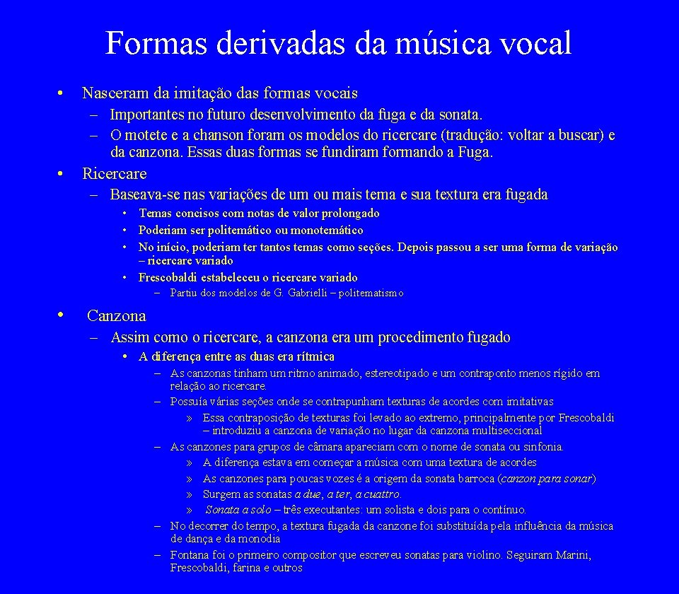 Formas derivadas da música vocal • Nasceram da imitação das formas vocais – Importantes