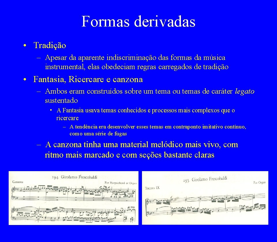 Formas derivadas • Tradição – Apesar da aparente indiscriminação das formas da música instrumental,
