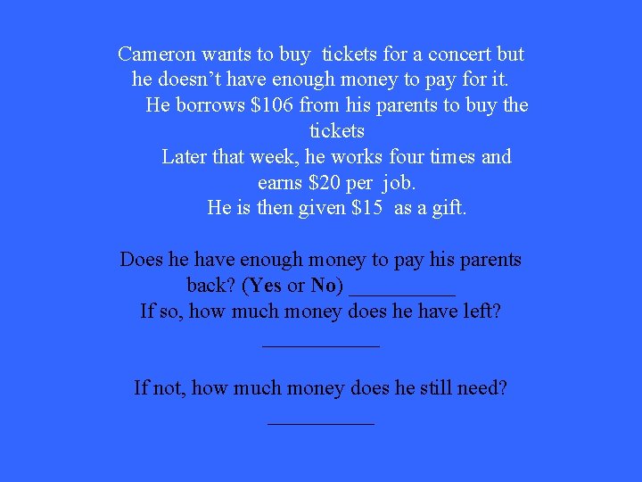 Cameron wants to buy tickets for a concert but he doesn’t have enough money Cameron wants to buy tickets for a concert but he doesn’t have enough money