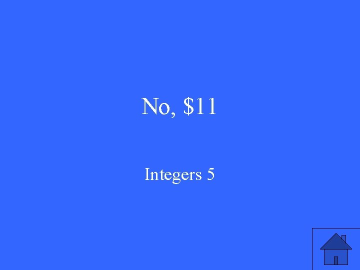 No, $11 Integers 5 No, $11 Integers 5