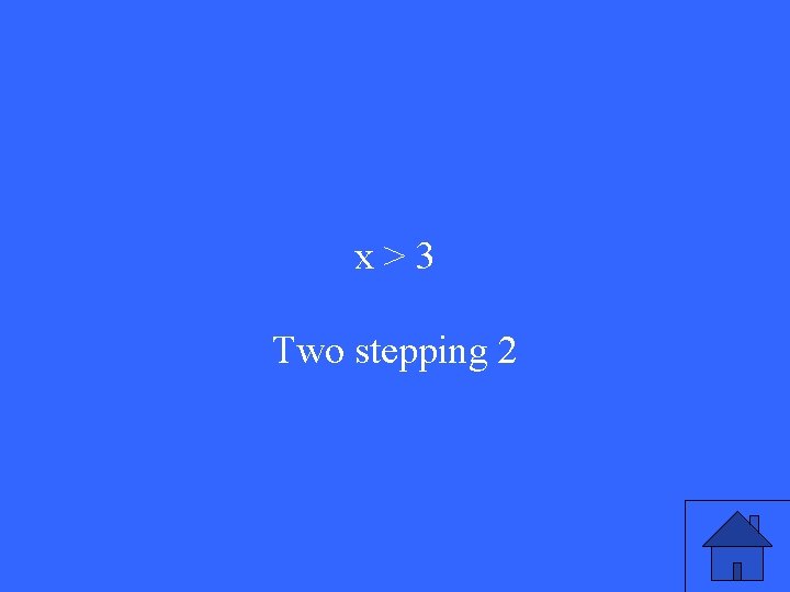 x>3 Two stepping 2 x>3 Two stepping 2