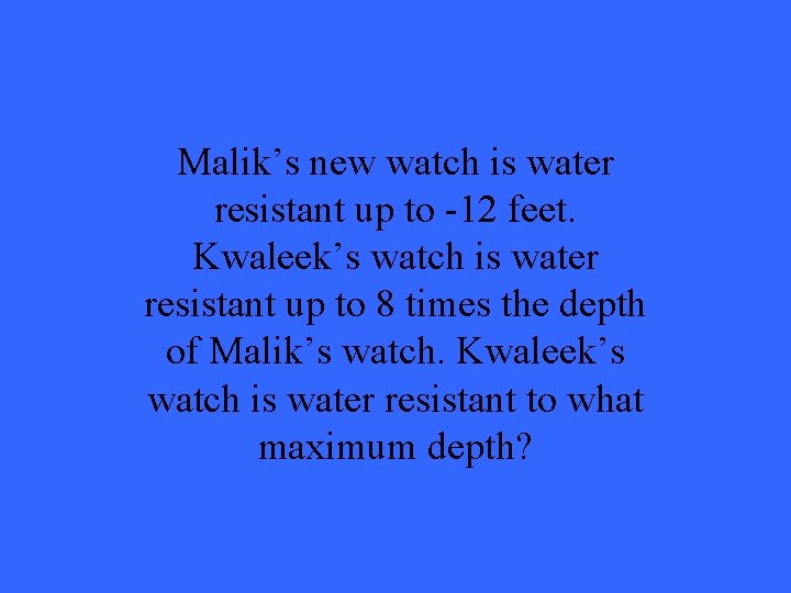 Malik’s new watch is water resistant up to -12 feet. Kwaleek’s watch is water Malik’s new watch is water resistant up to -12 feet. Kwaleek’s watch is water