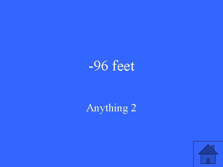 -96 feet Anything 2 -96 feet Anything 2