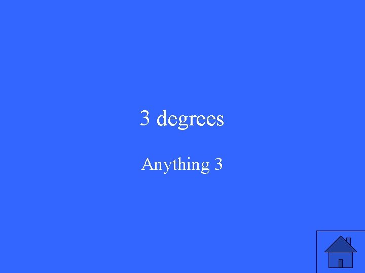 3 degrees Anything 3 3 degrees Anything 3