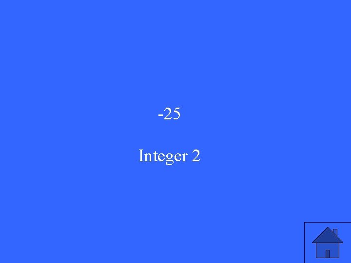 -25 Integer 2 -25 Integer 2