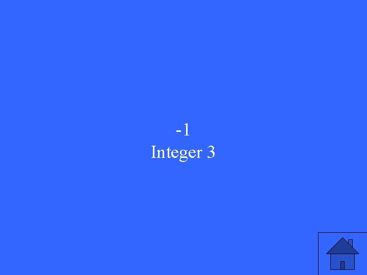 -1 Integer 3 -1 Integer 3