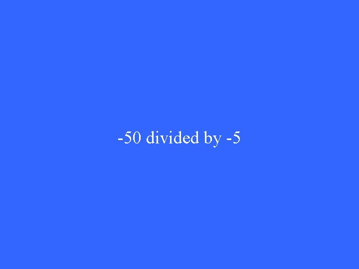 -50 divided by -5 -50 divided by -5