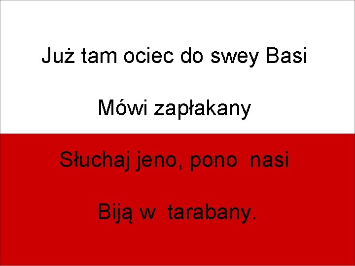 Już tam ociec do swey Basi Mówi zapłakany Słuchaj jeno, pono nasi Biją w