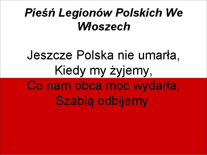 Pieśń Legionów Polskich We Włoszech Jeszcze Polska nie umarła, Kiedy my żyjemy, Co nam