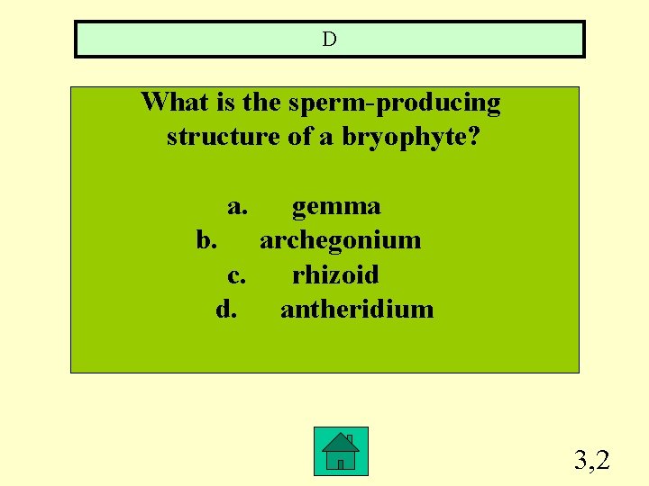 D What is the sperm-producing structure of a bryophyte? a. gemma b. archegonium c.