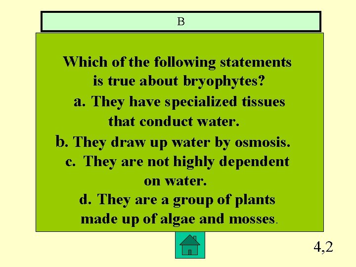 B Which of the following statements is true about bryophytes? a. They have specialized