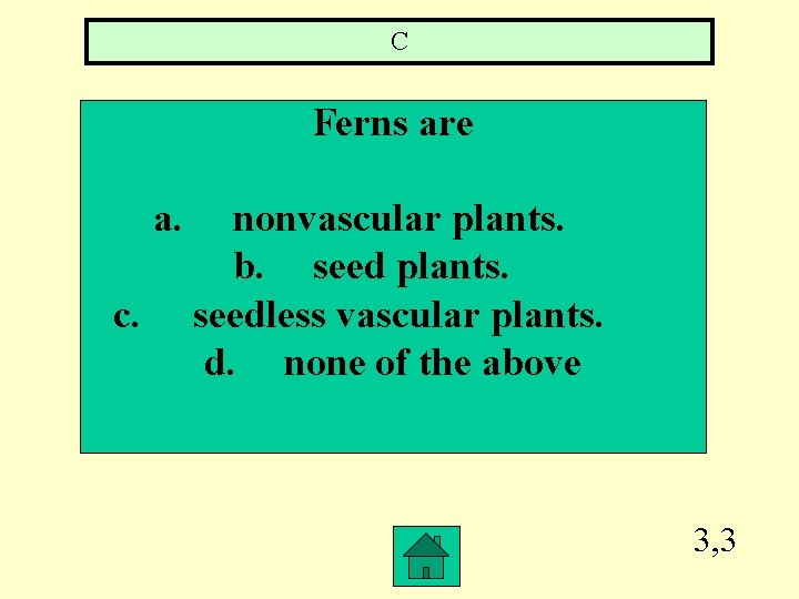 C Ferns are a. c. nonvascular plants. b. seed plants. seedless vascular plants. d.