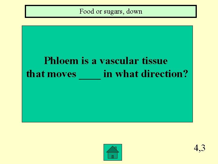 Food or sugars, down Phloem is a vascular tissue that moves ____ in what