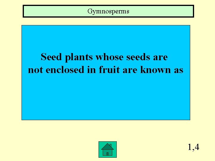 Gymnosperms Seed plants whose seeds are not enclosed in fruit are known as 1,