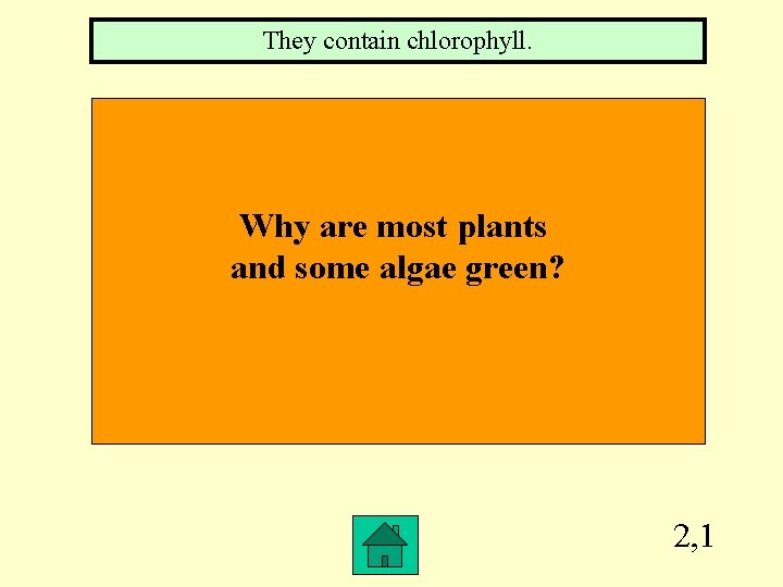They contain chlorophyll. Why are most plants and some algae green? 2, 1 