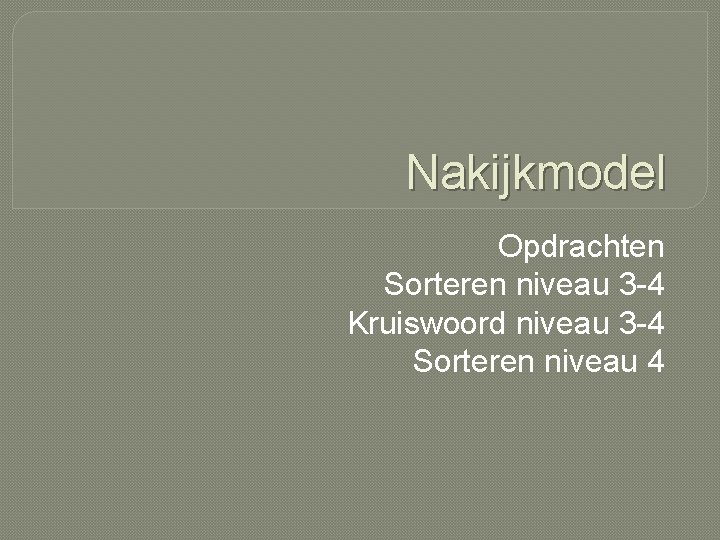 Nakijkmodel Opdrachten Sorteren niveau 3 -4 Kruiswoord niveau 3 -4 Sorteren niveau 4 