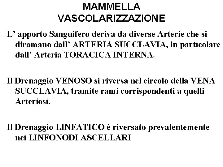 MAMMELLA VASCOLARIZZAZIONE L’ apporto Sanguifero deriva da diverse Arterie che si diramano dall’ ARTERIA