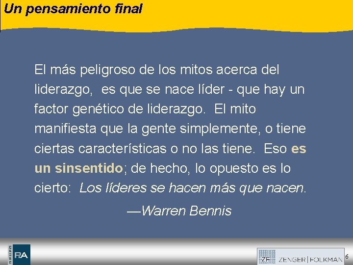 Un pensamiento final El más peligroso de los mitos acerca del liderazgo, es que