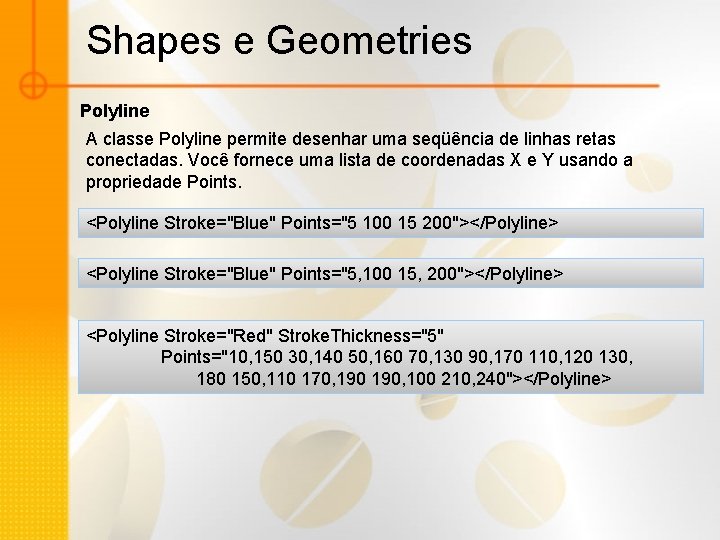 Shapes e Geometries Polyline A classe Polyline permite desenhar uma seqüência de linhas retas